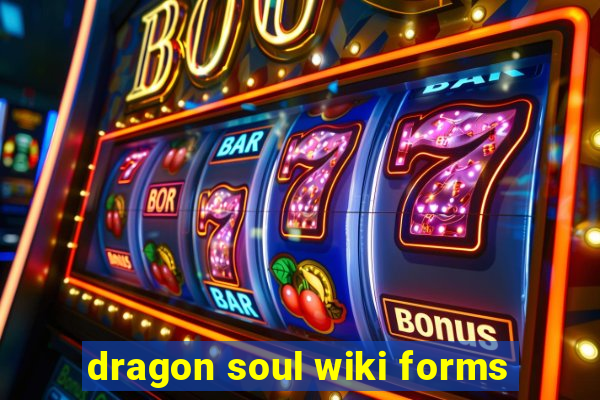 dragon soul wiki forms